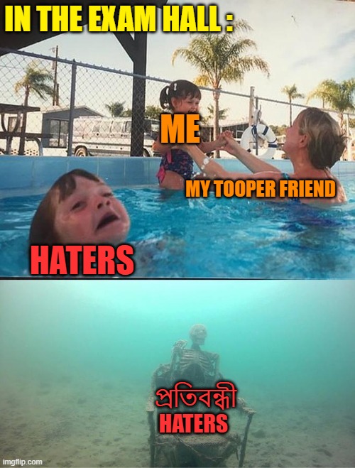 enjoying the exam | IN THE EXAM HALL :; ME; MY TOOPER FRIEND; HATERS; প্রতিবন্ধী HATERS | image tagged in sinking skeleton | made w/ Imgflip meme maker