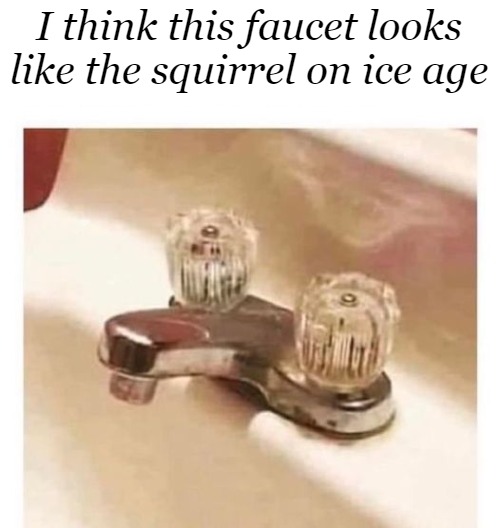 I think this faucet looks like the squirrel on ice age | made w/ Imgflip meme maker