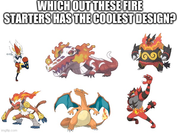 Skeledirge, I choose you! | WHICH OUT THESE FIRE STARTERS HAS THE COOLEST DESIGN? | image tagged in pokemon | made w/ Imgflip meme maker
