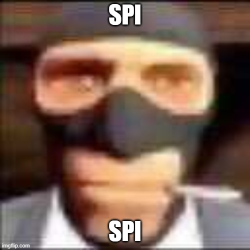 spi | SPI; SPI | image tagged in spi | made w/ Imgflip meme maker