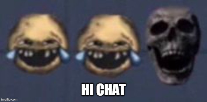 hi chat | image tagged in hi chat | made w/ Imgflip meme maker