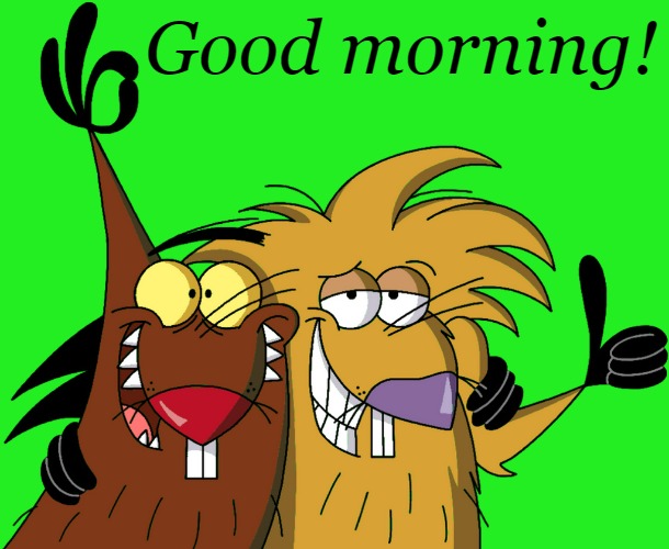Beavers | Good morning! | image tagged in beavers | made w/ Imgflip meme maker