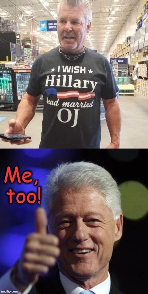 T-Shirt Truth That Unites Republicans & Democrats! | image tagged in politics,hillary clinton,bill clinton,oj simpson,political humor,unity | made w/ Imgflip meme maker