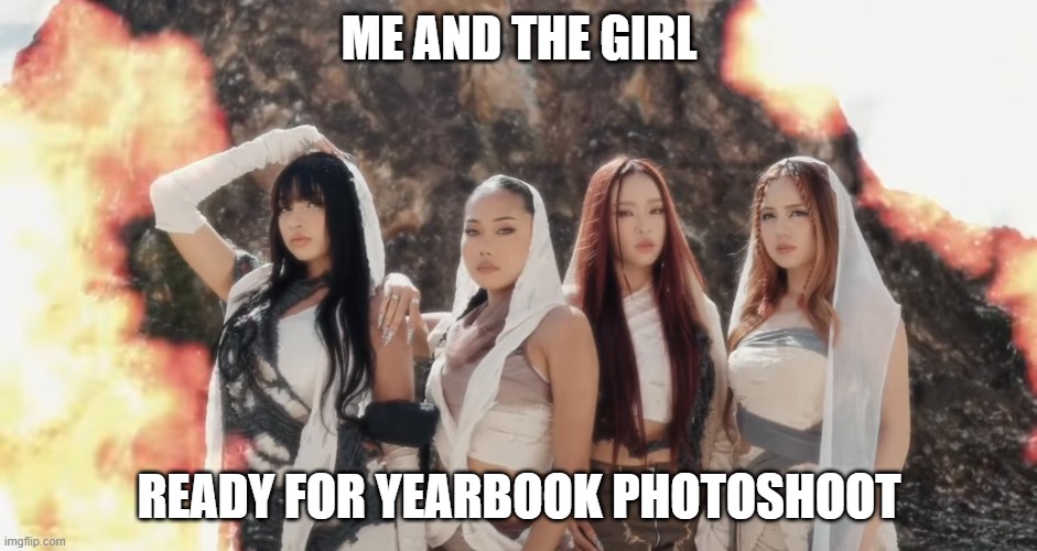 me and the girl | ME AND THE GIRL; READY FOR YEARBOOK PHOTOSHOOT | image tagged in me and the girl | made w/ Imgflip meme maker