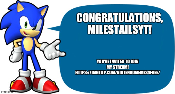 Send this to @MilesTailsYT | CONGRATULATIONS, MILESTAILSYT! YOU'RE INVITED TO JOIN MY STREAM! HTTPS://IMGFLIP.COM/NINTENDOMEMES4FREE/ | image tagged in sonic sez | made w/ Imgflip meme maker