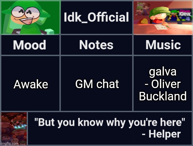 Idk_Official's D&B Announcement Template | GM chat; Awake; galva - Oliver Buckland | image tagged in idk_official's d b announcement template,idk,stuff,s o u p,carck | made w/ Imgflip meme maker