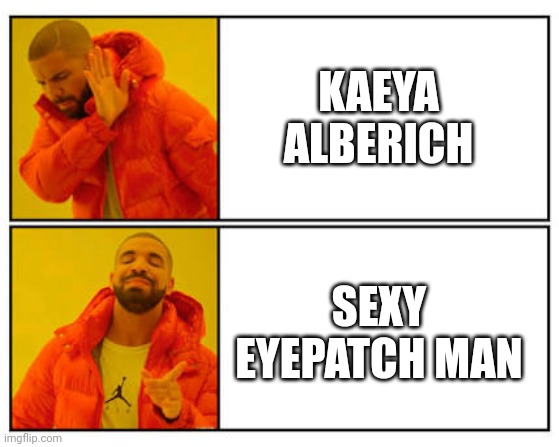 No - Yes | KAEYA ALBERICH; SEXY EYEPATCH MAN | image tagged in no - yes | made w/ Imgflip meme maker