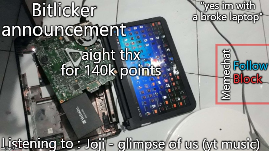 Bitlicker announcement | aight thx for 140k points; Joji - glimpse of us (yt music) | image tagged in bitlicker announcement | made w/ Imgflip meme maker