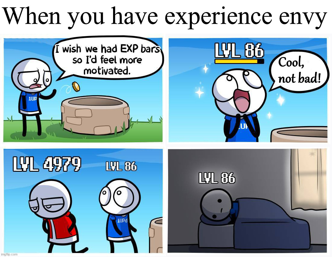 When you have experience envy; Cool,
not bad! | image tagged in experience,gaming | made w/ Imgflip meme maker