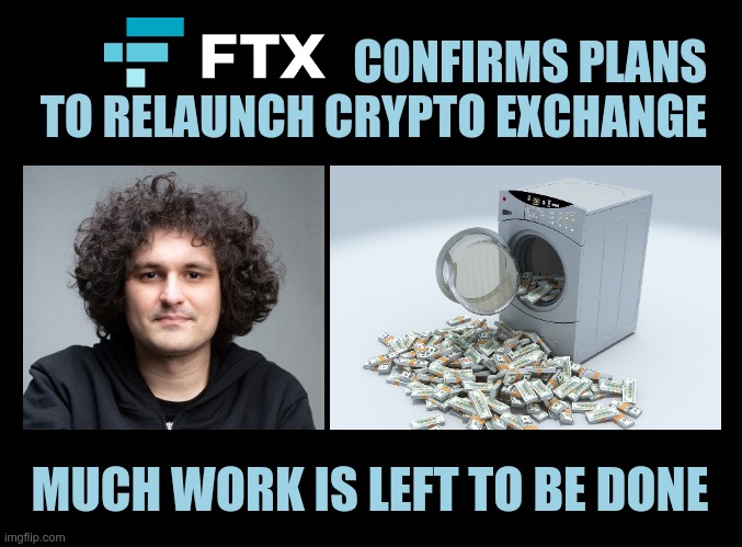 Off the hook and back in the saddle again.. | CONFIRMS PLANS TO RELAUNCH CRYPTO EXCHANGE; MUCH WORK IS LEFT TO BE DONE | image tagged in blank black,ftx,sam bankman-fried,laundry | made w/ Imgflip meme maker