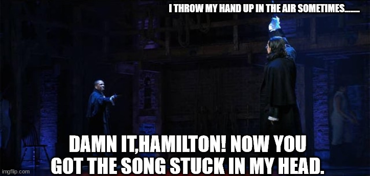 A.Ham is a fan of Taio Cruz | I THROW MY HAND UP IN THE AIR SOMETIMES........ DAMN IT,HAMILTON! NOW YOU GOT THE SONG STUCK IN MY HEAD. | image tagged in burr hamilton duel | made w/ Imgflip meme maker