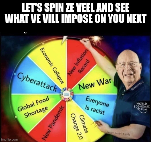 LET'S SPIN ZE VEEL AND SEE WHAT VE VILL IMPOSE ON YOU NEXT | made w/ Imgflip meme maker