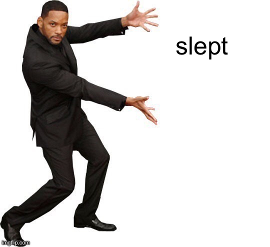 Tada Will smith | slept | image tagged in tada will smith | made w/ Imgflip meme maker