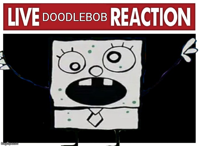 But why? Why would you do that? | DOODLEBOB | image tagged in live reaction,new,template,but why tho | made w/ Imgflip meme maker