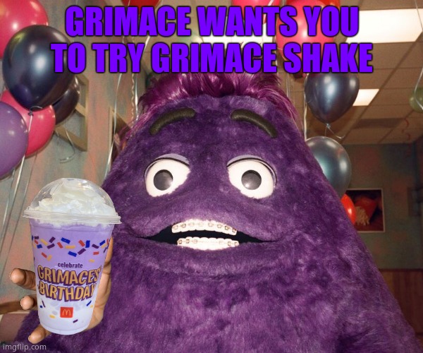 Try it :) | GRIMACE WANTS YOU TO TRY GRIMACE SHAKE | image tagged in grimace,shake | made w/ Imgflip meme maker