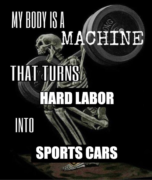 HARD LABOR; SPORTS CARS | made w/ Imgflip meme maker