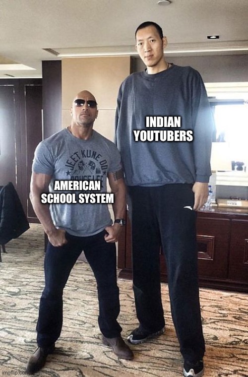 Small Rock | INDIAN YOUTUBERS; AMERICAN SCHOOL SYSTEM | image tagged in small rock | made w/ Imgflip meme maker