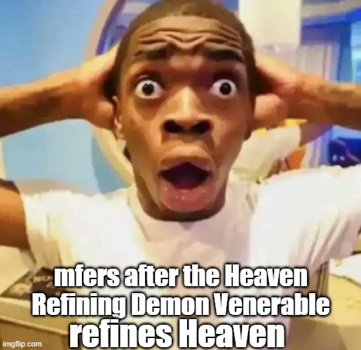 Reverend Insanity Meme | mfers after the Heaven Refining Demon Venerable; refines Heaven | image tagged in shocked black guy,reverend insanity,heaven refining demon venerable,funny,memes,novel | made w/ Imgflip meme maker