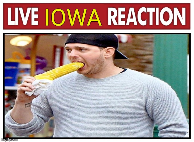 Meanwhile in Iowa | IOWA | image tagged in live reaction,iowa,stop it get some help | made w/ Imgflip meme maker