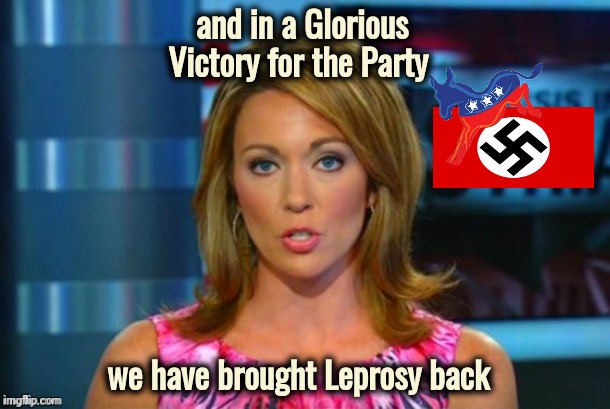 Real News Network | and in a Glorious Victory for the Party we have brought Leprosy back | image tagged in real news network | made w/ Imgflip meme maker