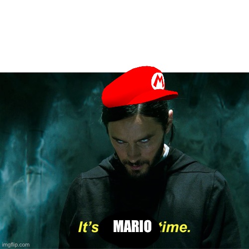 It's Morbin' Time. | MARIO | image tagged in it's morbin' time | made w/ Imgflip meme maker