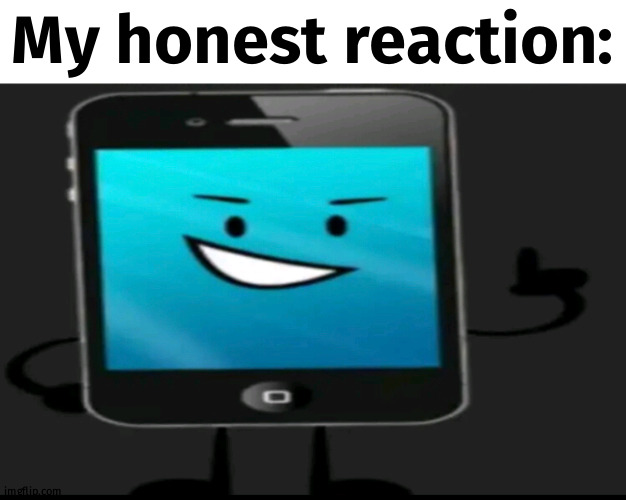 MEPHONE4 | My honest reaction: | made w/ Imgflip meme maker