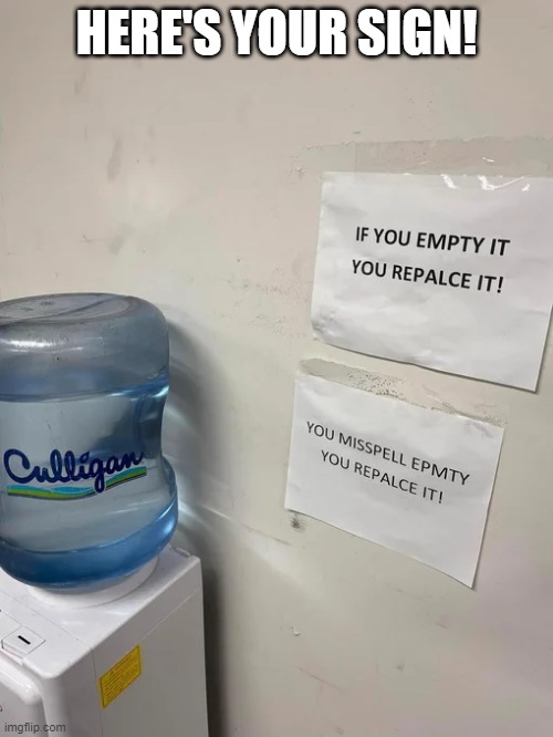 Can't Spll | HERE'S YOUR SIGN! | image tagged in you had one job | made w/ Imgflip meme maker