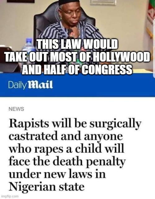 Most of Hollywood | THIS LAW WOULD TAKE OUT MOST OF HOLLYWOOD AND HALF OF CONGRESS | image tagged in most of hollywood | made w/ Imgflip meme maker