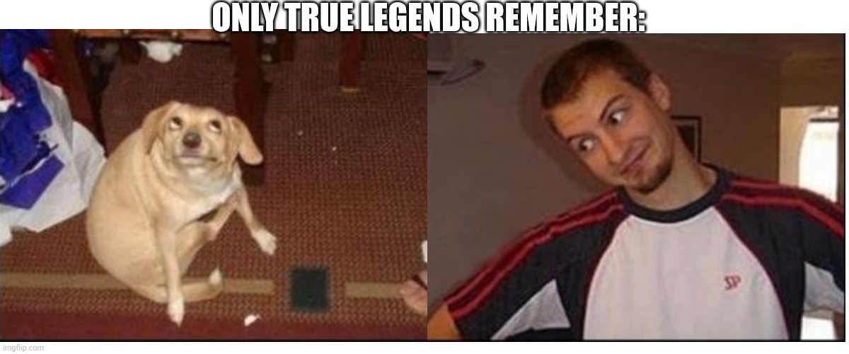 Oh, you! | ONLY TRUE LEGENDS REMEMBER: | image tagged in nostalgia,memes,funny,oh you | made w/ Imgflip meme maker