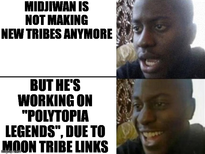 You think he's sneaky, but he's way sneakier | MIDJIWAN IS NOT MAKING NEW TRIBES ANYMORE; BUT HE'S WORKING ON "POLYTOPIA LEGENDS", DUE TO MOON TRIBE LINKS | image tagged in reversed disappointed black man,polytopia,memes,sneak 100 | made w/ Imgflip meme maker