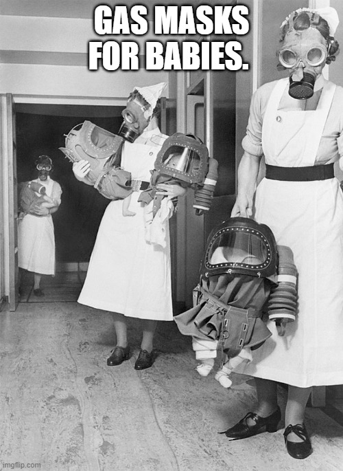 GAS MASKS FOR BABIES. | made w/ Imgflip meme maker