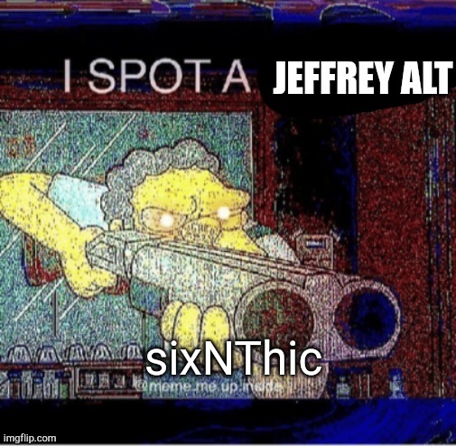 I spot a Jeffrey alt | sixNThic | image tagged in i spot a jeffrey alt | made w/ Imgflip meme maker