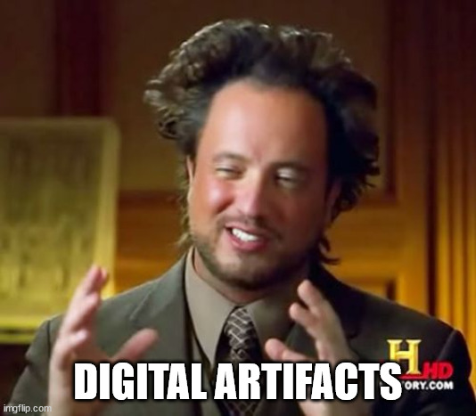 Ancient Aliens Meme | DIGITAL ARTIFACTS | image tagged in memes,ancient aliens | made w/ Imgflip meme maker