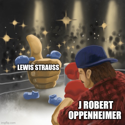Oppenheimer vs Strauss | LEWIS STRAUSS; J ROBERT OPPENHEIMER | image tagged in mrballen vs the like button | made w/ Imgflip meme maker