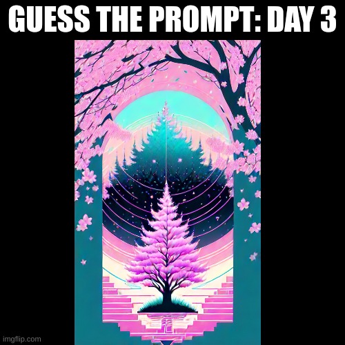 GUESS THE PROMPT: DAY 3 | image tagged in guess | made w/ Imgflip meme maker