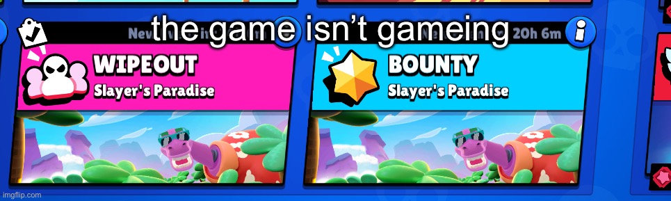 yes this is brawl stars | the game isn’t gameing | image tagged in memes | made w/ Imgflip meme maker