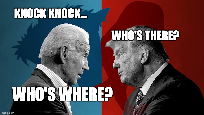 Biden Trump knock knock joke | KNOCK KNOCK... WHO'S THERE? WHO'S WHERE? | image tagged in joe biden,biden,trump,donald trump,knock knock,political meme | made w/ Imgflip meme maker