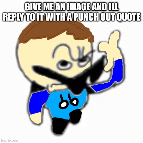 Jack eyebrow raise | GIVE ME AN IMAGE AND ILL REPLY TO IT WITH A PUNCH OUT QUOTE | image tagged in jack eyebrow raise | made w/ Imgflip meme maker