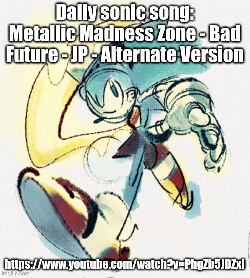 https://www.youtube.com/watch?v=PhgZb5JDZxI | Daily sonic song: Metallic Madness Zone - Bad Future - JP - Alternate Version; https://www.youtube.com/watch?v=PhgZb5JDZxI | image tagged in seven rings in hand satsr fanart by bugungusdungle | made w/ Imgflip meme maker