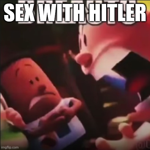 Captain Underpants screaming "BREASTS" | SEX WITH HITLER | image tagged in captain underpants screaming breasts | made w/ Imgflip meme maker