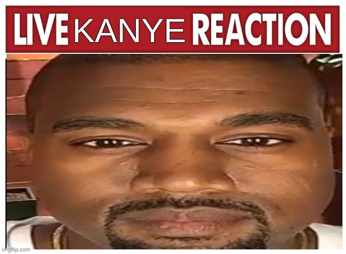 Live kanye | image tagged in live kanye | made w/ Imgflip meme maker