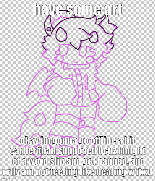 his name's Lui and he is a fluffy dragon | have some art; okay im gonna go offline a bit earlier than supposed bcuz i might let a word slip and get banned, and i rlly am not feeling like dealing w it xd | made w/ Imgflip meme maker