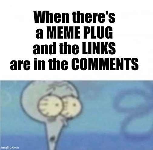 Meme #3,060 | When there's a MEME PLUG and the LINKS are in the COMMENTS | image tagged in when i'm in a _ competition and my opponent is _,memes,plug,meme plug,upvotes,check them out | made w/ Imgflip meme maker