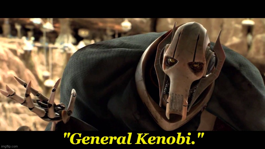 general kenobi | "General Kenobi." | image tagged in general kenobi | made w/ Imgflip meme maker