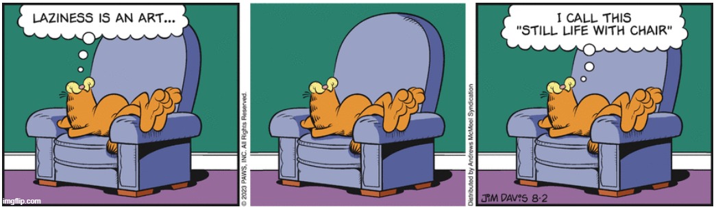 Garfielf August 3, 2023 | image tagged in garfield,chair,lazy,art | made w/ Imgflip meme maker