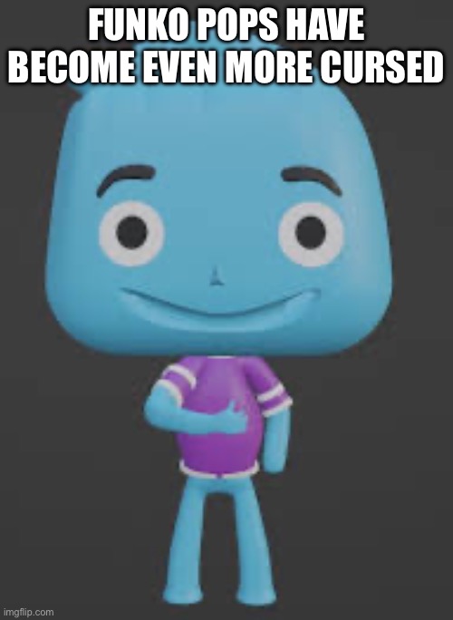 FUNKO POPS HAVE BECOME EVEN MORE CURSED | image tagged in cursed image,funk,pop | made w/ Imgflip meme maker