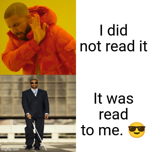 Drake Hotline Bling Meme | I did not read it It was read to me. ? | image tagged in memes,drake hotline bling | made w/ Imgflip meme maker