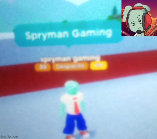 Spryman gaming | made w/ Imgflip meme maker