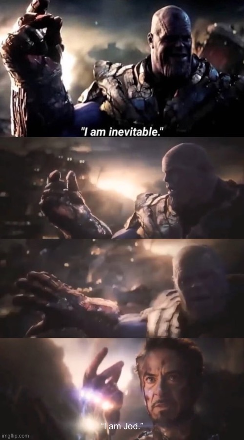 Jod’s Power | “I am Jod.” | image tagged in i am inevitable | made w/ Imgflip meme maker