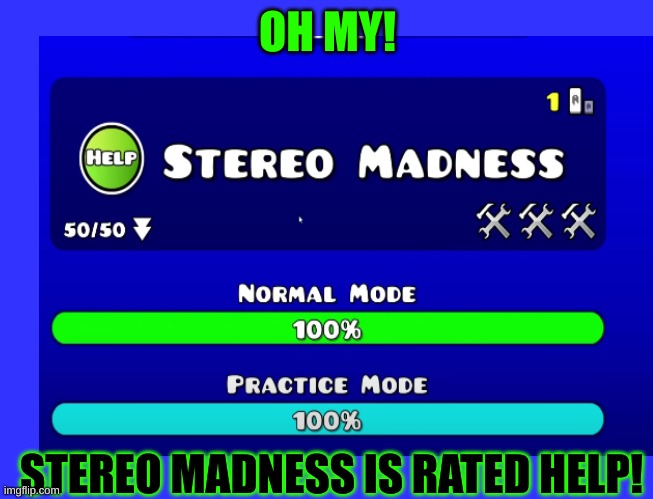 my friend sent me this lol | OH MY! STEREO MADNESS IS RATED HELP! | image tagged in geometry dash | made w/ Imgflip meme maker